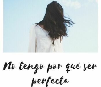 No tengo por qué ser perfecta
